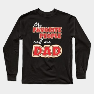 My favorite people call me dad Long Sleeve T-Shirt